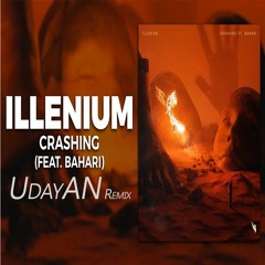 ILLENIUM - Crashing Ft. Bahari (UdayAN Remix)