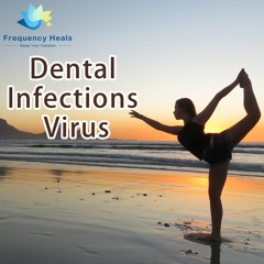 Frequency Heals - Dental Infections Virus (CAFL)