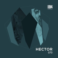 HECTOR. B4 Podcast 070