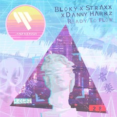 Bloky X Straxx X Danny Harkz - Ready To Flow