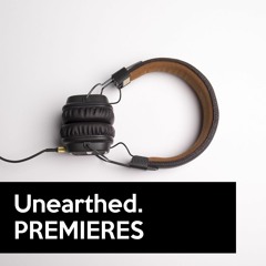 Unearthed Track Premieres
