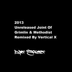 2013 Unreleased song of Grimlin & Methodist : Remixed By Vertical X
