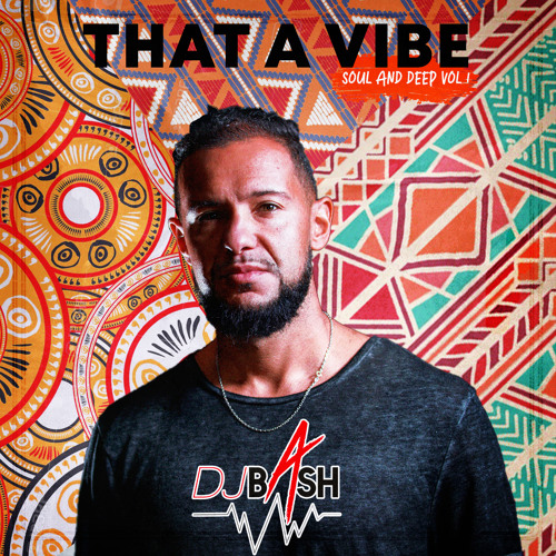 Dj BASH THAT A VIBE Soul & Deep vol 1