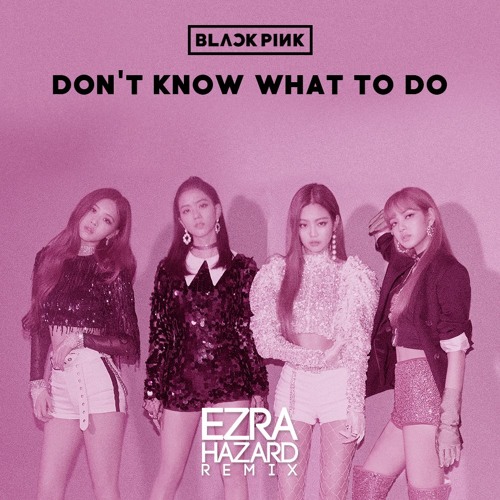 Wants to know what gives. Don't know what to do BLACKPINK обложка. Блэк Пинк don't know. BLACKPINK обложки песен. Блэк Пинк Donn.
