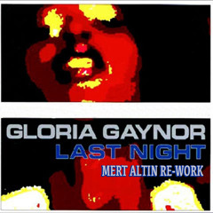 Gloria Gaynor - Last Night (Mert Altın Re-Work)
