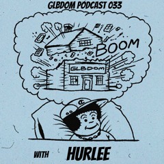 GLBDOM PODCAST033 with Hurlee  (May 2019)