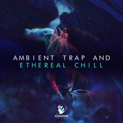 Ambient Trap And Ethereal Chill - Sample Pack
