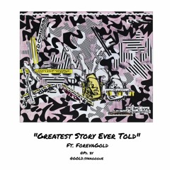 Greatest Story Ever Told Ft ForevaGold