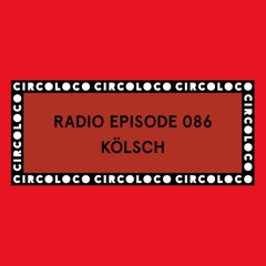 Circoloco Radio 086 - Kölsch