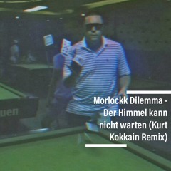 Morlockk Dilemma - Der Himmel kann nicht warten (Kurt Kokkain Remix)