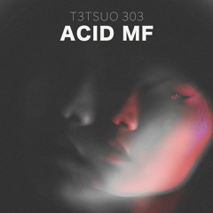 T3TSUO 303 - ACID MF EP (Preview) OUT 06-05-19