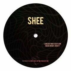 SHEE - Doesn't Matter If I Am There Or Not? [FREE DL]