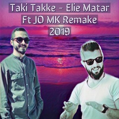 TAKI TAKKE - ELIE MATAR FT JO MK REMAKE 2019