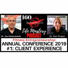 Life Mastery Podcast 160 - Fitness Entrepreneurship: Annual Conference 2019 #1 - Client Experience