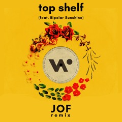 Top Shelf (feat. Bipolar Sunshine) (JOF Remix)