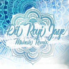 De De Pyaar De - Dil Royi Jaye - Arijit Singh (MAHESH Remix)