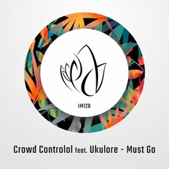 Crowd Controlol - Must Go Ft. Ukulore (Original Mix) [Innocent Music]