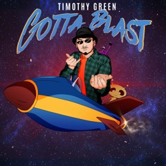 Timothy Green - Gotta Blast