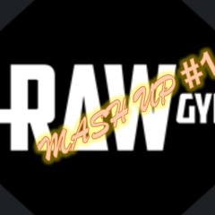 RAW MASH UP# 1