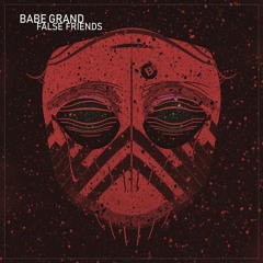 Babe Grand - False Friends / OUT NOW!