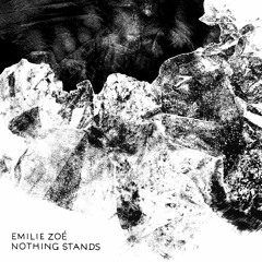 Emilie Zoé - Nothing Stands (original version 2015 - remastered)