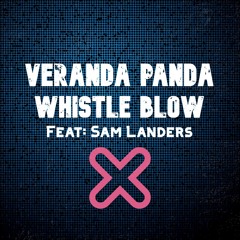 Veranda Panda - Whistle Blow (Feat: Sam Landers)