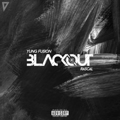 Yung Fusion & Rascal - BLACKOUT