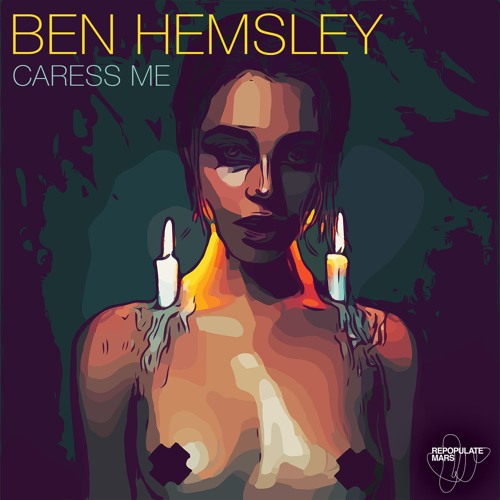 Ben Hemsley - Caress Me (Original Mix)