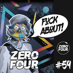 ZERO FOUR - FUCK ABOUT! PROMO MIX 059
