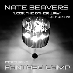 NATE BEAVERS- Look the Other Way feat. Fantasy Camp prod. Foxwedding