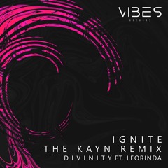 D I V I N I T Y - Ignite (ft. Leorinda) (The Kayn Remix)