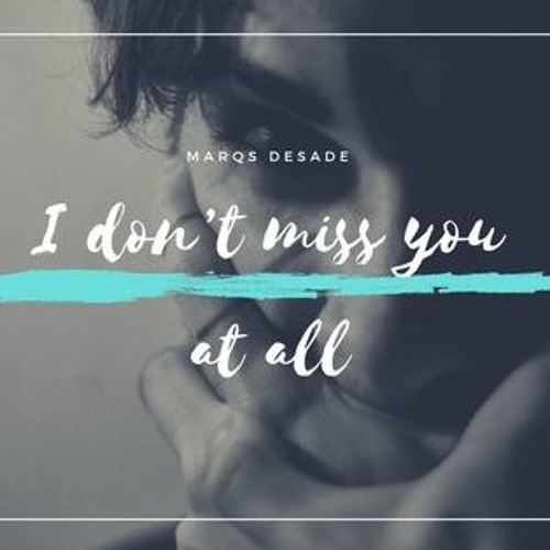 Stream I Don't Miss You At All by Marqs DeSade | Listen online for free ...