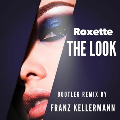 Roxette - The Look - Franz Kellermann Bootleg Remix