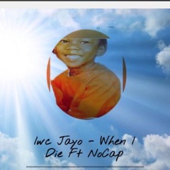 IwcJayo Ft-NoCap. When I Die