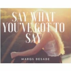 Say What You've Got To Say