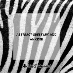 Abstract Guest Mix #032 - Ankker