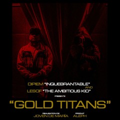 DIPIEM - GOLD TITANS Ft. LESOF (Prod. Joven de María)