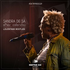 Sandra de Sá - Olhos Coloridos (Loudstage Bootleg) [#SKTRFREE029]