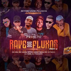 PROJETO RAVE DOS FLUXOS PART 2 - MC BN, MC Luan, Vitor Canetinha e MC Kitinho (DJ Tezinho e DJ GBR)
