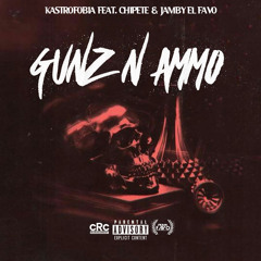 Gunz N Ammo - Chipete Nigga Ft. Kastrofobia & Jamby El Favo