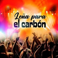 LEÑA PARA EL CARBON Remix (me gusta y J.Mastermix)