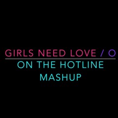 Girls Need Love & O & On The Hotline Mashup