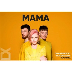 Clean Bandit - Mama (feat. Ellie Goulding) DLX Remix