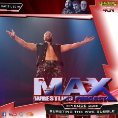 Max Wrestling #220: "Bursting The WWE Bubble"