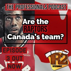 The Professionals Podcast - Ep. 3 - Does cheering for the Raptors make you less of a Vancouverite?