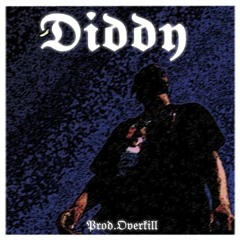 "Diddy" Prod. by Overkill/Kasai