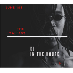 DJ SIX7EVEN  (THE TALLEST) -  DJ IN THE HOUSE