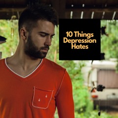 E8: 10 Things Depression Doesnt Want You To Know!