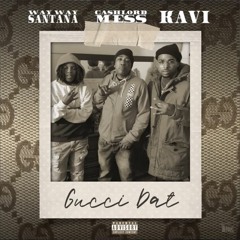 Way Way Santana - Gucci Dat ft Cashlord Mess & Kavi Picasso