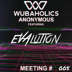 Wubaholics Anonymous (Meeting #005) ft. Evalution